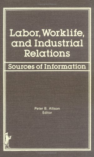Labor, Worklife, and Industrial Relations: Sources of Information (9780866563178) by Allison, Peter