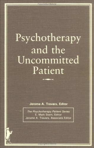 Beispielbild fr PSYCHOTHERAPY AND THE UNCOMMITTED PATIENT zum Verkauf von Zane W. Gray, BOOKSELLERS