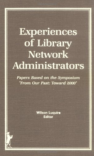 Experiences of Library Network Administrators: Papers Based on the Symposium "From Our Past: Towa...