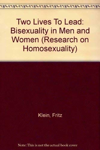 Two Lives To Lead: Bisexuality in Men and Women (Research on Homosexuality) (9780866564236) by Klein, Fritz; Wolf, Timothy J