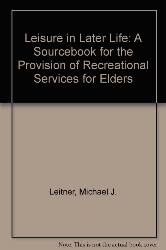 Imagen de archivo de Leisure in Later Life : A Sourcebook for the Provision of Recreation Services for Elders a la venta por Better World Books: West
