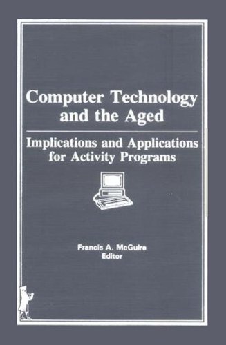 Computer Technology and the Aged: Implications and Applications for Activity Programs (9780866564816) by Mc Guire, Frances A