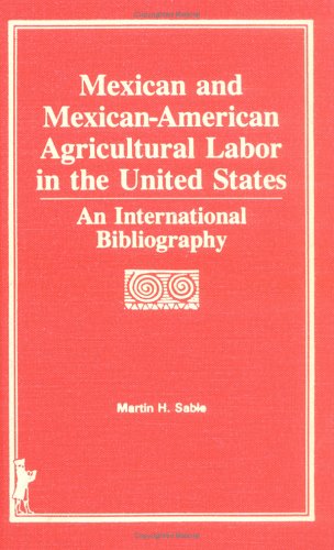 Stock image for MEXICAN AND MEXICAN-AMERICAN AGRICULTURAL LABOR IN THE UNITED SSTATES. An International Bibliography for sale by Cornerstone Books