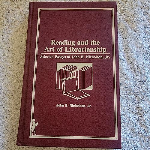 Imagen de archivo de Reading and the Art of Librarianship: Selected Essays of John B. Nicholson, Jr. a la venta por BombBooks