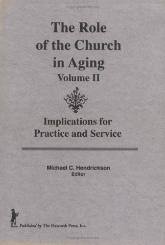 Stock image for The Role of the Church in Aging: Implications for Practice and Service (Volume II) [Nov 24, 1986] Hendrickson, Michael and Clements, William M for sale by Kell's Books