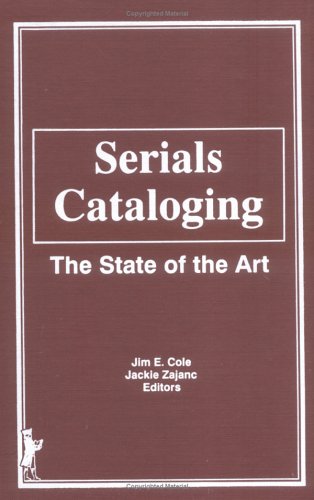 Serials Cataloging: The State of the Art (9780866566193) by Cole, Jim; Zajanc, Jackie