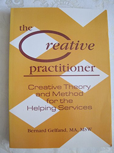 Stock image for The Creative Practitioner: Theory and Methods for the Helping Services (Haworth Series on Social Work Practice) for sale by dsmbooks