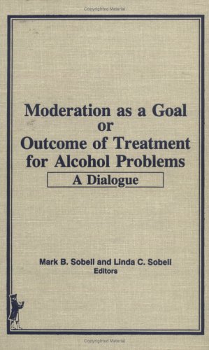 Stock image for Moderation as a Goal or Outcome of Treatment for Alcohol Problems: A Dialogue for sale by ThriftBooks-Atlanta