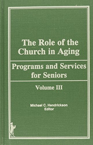 Stock image for The Role of the Church in Aging, Volume III: Programs and Services for Seniors [Journal of Religion and Aging, Volume 2, No. 4, Summer 1986] for sale by Tiber Books
