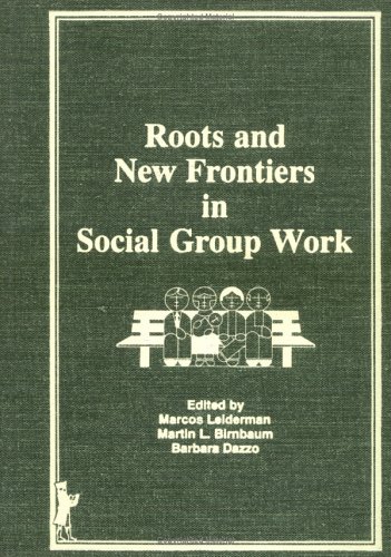 Stock image for Roots and New Frontiers in Social Group Work: Selected Proceedings: Seventh Annual Symposium on the Advancement of Social Work With Groups for sale by Zubal-Books, Since 1961