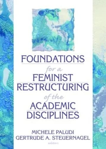 Foundations for a Feminist Restructuring of the Academic Disciplines (Haworth Women's Studies) (9780866568784) by Paludi, Michele; Steuernagel, Gertrude A; Cole, Ellen; Rothblum, Esther D