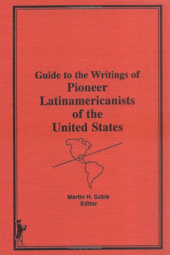 Stock image for Guide to the Writings of Pioneer Latinamericanists of the United States for sale by Hoosac River Books