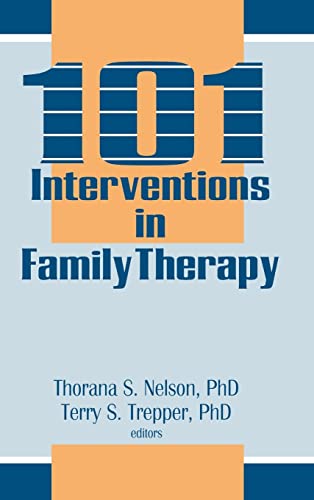 101 Interventions in Family Therapy (Haworth Marriage and the Family) (9780866569026) by Nelson, Thorana S; Trepper, Terry S