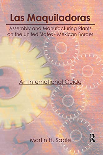 Stock image for Las Maquiladoras: Assembly and Manufacturing Plants on the United States-Mexico Border An International Guide for sale by Booketeria Inc.