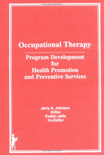 Beispielbild fr Occupational Therapy: Program Development for Health Promotion and Preventive Services zum Verkauf von Wonder Book