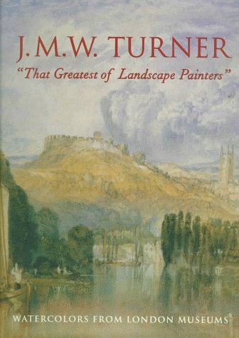 9780866590143: J.M.W. Turner "That Greatest of Landscape Painters": Watercolors from London Museums
