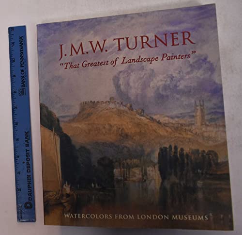 Imagen de archivo de J.M.W. Turner, That Greatest of Landscape Painters: Watercolors from London Museums a la venta por Book House in Dinkytown, IOBA