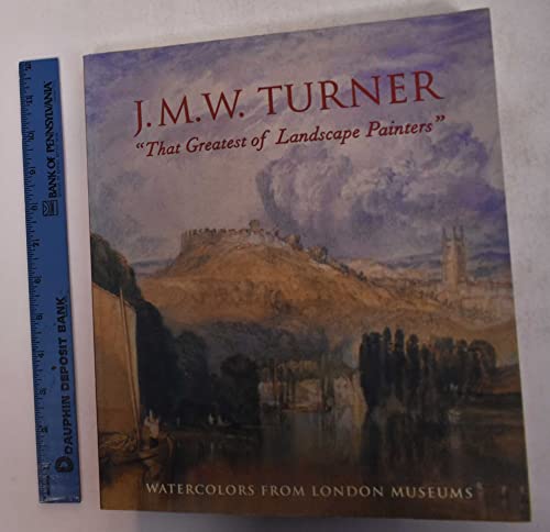 Stock image for J.M.W. Turner, That Greatest of Landscape Painters: Watercolors from London Museums for sale by Book House in Dinkytown, IOBA