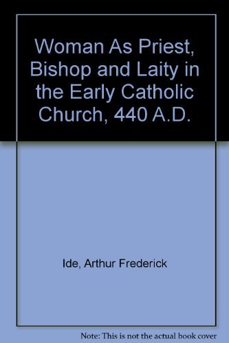 Stock image for Woman As Priest, Bishop and Laity in the Early Catholic Church, 440 A.D. for sale by Wonder Book