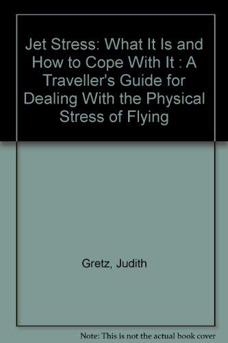 Jet Stress: What It Is and How to Cope With It : A Traveller's Guide for Dealing With the Physica...