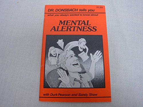 Beispielbild fr MENTAL ALERTNESS; Dr. DONSBACH TELLS you WHAT you ALWAYS WANTED to KNOW about MENTAL ALERTNESS * zum Verkauf von L. Michael