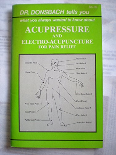 Stock image for Dr. Donsbach tells you what you always wanted to know about acupressure and electro-acupuncture for pain relief for sale by SecondSale
