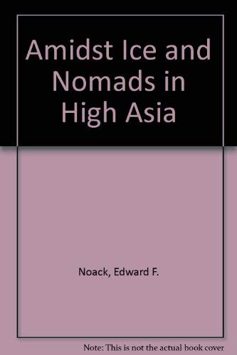 Beispielbild fr Amidst Ice and Nomads in High Asia zum Verkauf von COLLINS BOOKS