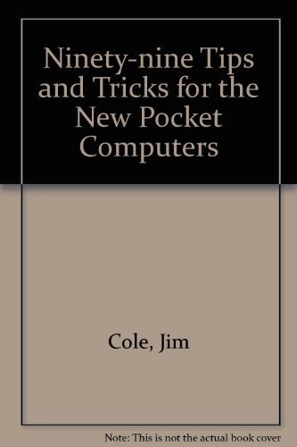 99 Tips and Tricks for the New Pocket Computers (9780866680196) by Cole, Jim