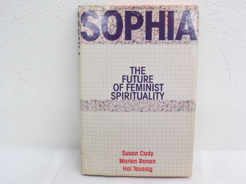 Stock image for Sophia: The Future of Feminist Spirituality for sale by Front Cover Books