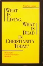 What Is Living, What Is Dead in Christianity Today: Breaking the Liberal-Conservative Deadlock