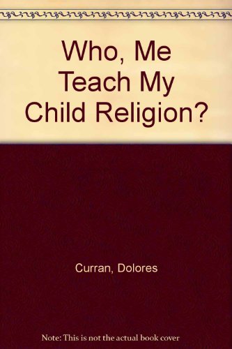 Beispielbild fr Who, Me Teach My Child Religion? zum Verkauf von Mount Angel Abbey Library