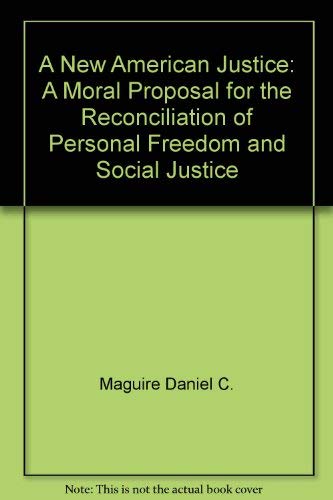 Stock image for A New American Justice: A Moral Proposal for the Reconciliation of Personal Freedom and Social Justice for sale by Books From California