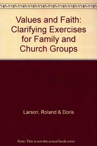 Imagen de archivo de Values and Faith: Value Clarifying Exercises for Family and Church Groups a la venta por ThriftBooks-Dallas