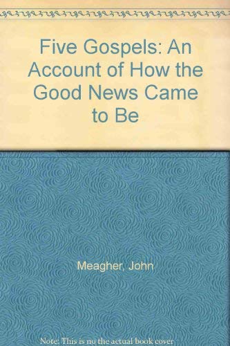 Stock image for Five Gospels : An Account of How the Good News Came to Be for sale by Better World Books