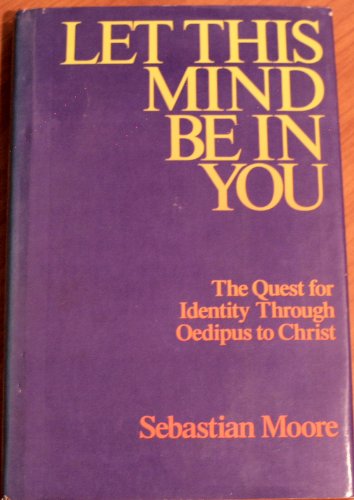 Stock image for Let This Mind Be in You: The Quest for Identity Through Oedipus to Christ for sale by Front Cover Books