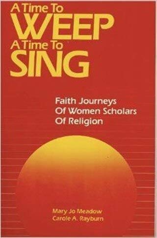 Beispielbild fr A Time to Weep, a Time to Sing: Faith Journeys of Women Scholars of Religion zum Verkauf von Wonder Book
