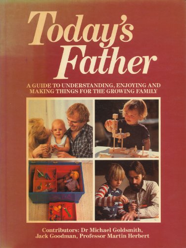 Imagen de archivo de Todays Father: A Guide to Understanding, Enjoying, and Making Things for the Growing Family a la venta por Blue Vase Books