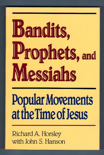 Bandits Prophets and Messiahs: Popular Movements at the Time of Jesus (New voices in biblical stu...