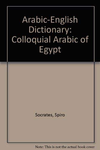 Imagen de archivo de Arabic-English Dictionary: Colloquial Arabic of Egypt [Hardcover] Socrates, Spiro a la venta por GridFreed