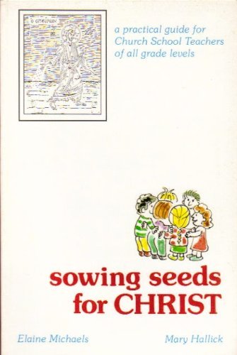 Stock image for Sowing seeds for Christ: A practical guide for church school teachers of all grade levels for sale by Better World Books