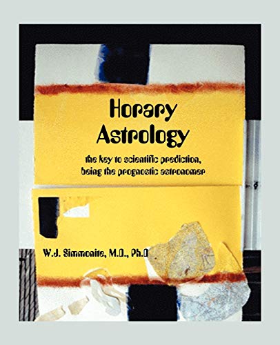 HORARY ASTROLOGY: The Key To Scientific Prediction, Being The Prognostic Astronomer