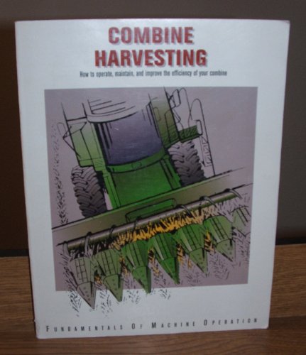 Stock image for Combine Harvesting: How to Operate, Maintain, and Improve the Efficiency of Your Combine. for sale by Orrin Schwab Books