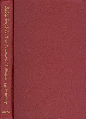 Imagen de archivo de Bishop Joseph Hall and Protestant Meditation in Seventeenth-Century England: A Study of the Art of Divine Meditation (1606) AND Occasional Meditations (1663) a la venta por Smith Family Bookstore Downtown