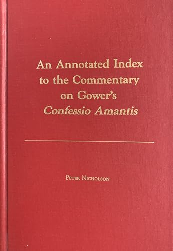 An Annotated Index to the Commentary on Gower's Confessio Amantis (MEDIEVAL AND RENAISSANCE TEXTS AND STUDIES) (9780866980463) by Nicholson, Peter