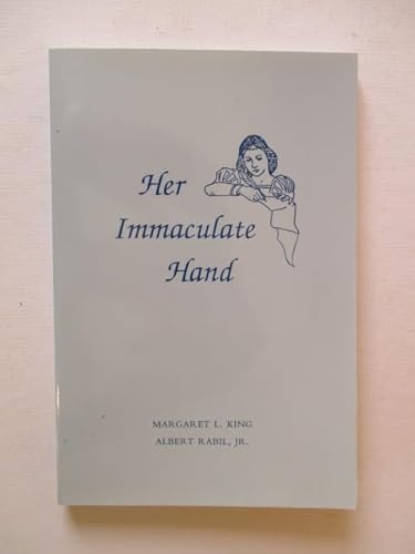 Her Immaculate Hand: Selected Works by and About the Women Humanists of Quattrocento Italy (9780866981248) by Margaret L. King; Albert Rabil Jr.