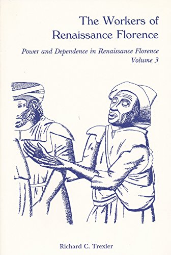 Stock image for The Workers of Renaissance Florence: (Power and Dependence in Renaissance Florence, Vol 3) for sale by Half Price Books Inc.