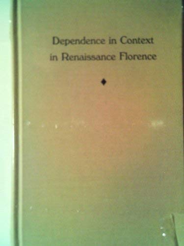 Stock image for Dependence in Context in Renaissance Florence for sale by Midtown Scholar Bookstore