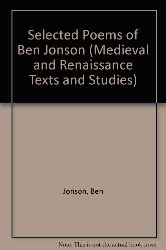 Selected Poems of Ben Jonson (Medieval & Renaissance Texts & Studies) (9780866981781) by Jonson, Ben