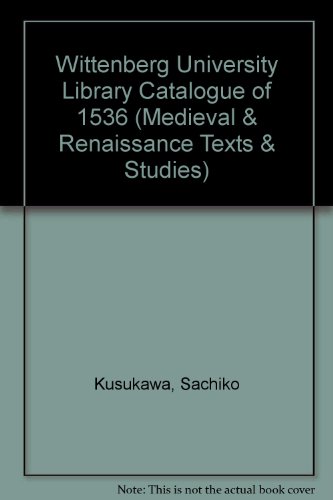 Wittenberg University Library Catalogue of 1536 (9780866981828) by Kusukawa, Sachiko