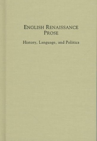 Beispielbild fr English Renaissance Prose: History, Language, & Politics. zum Verkauf von Powell's Bookstores Chicago, ABAA